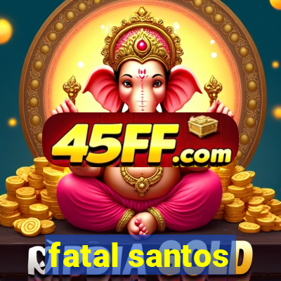fatal santos